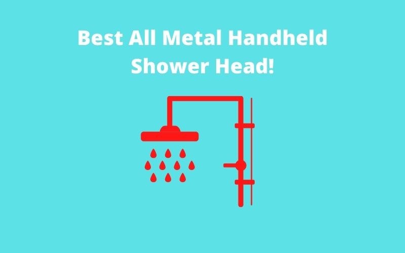 Best All Metal Handheld Shower Head