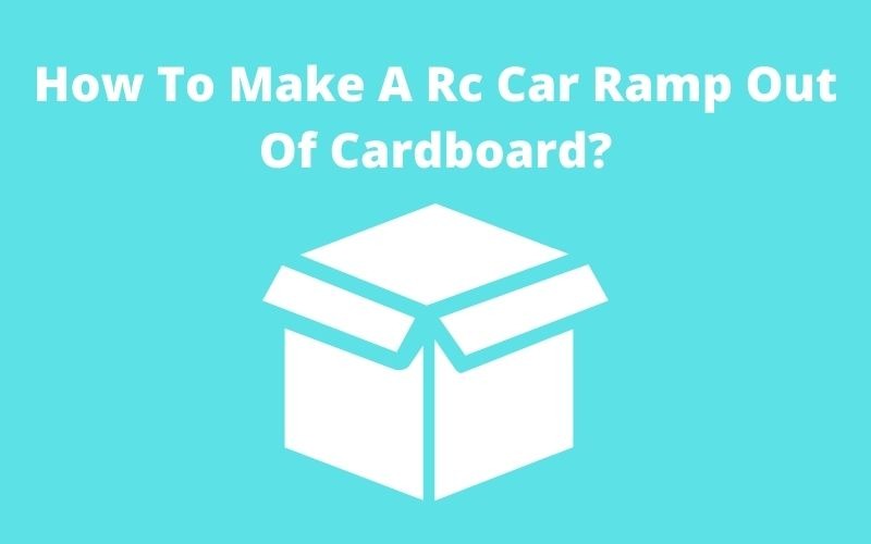 How To Make A Rc Car Ramp Out Of Cardboard