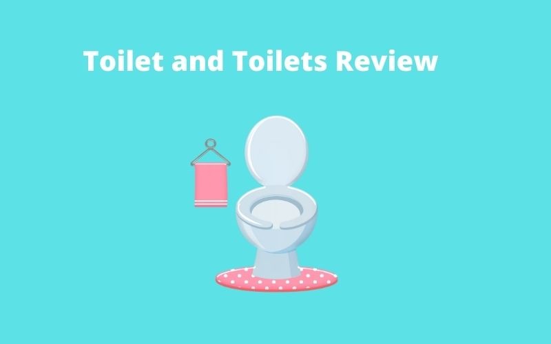Toilet and Toilets Review