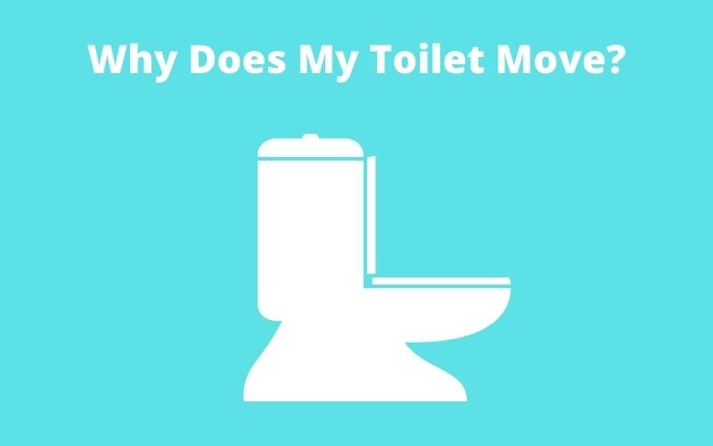 Why Does My Toilet Move