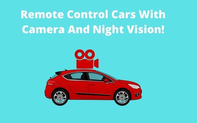 Remote Control Cars With Camera And Night Vision!